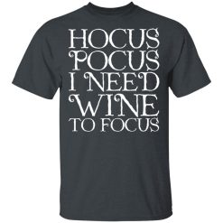Hocus Pocus Hocus Pocus I Need Wine To Focus T-Shirts, Hoodies, Long Sleeve 28
