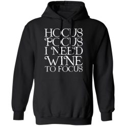 Hocus Pocus Hocus Pocus I Need Wine To Focus T-Shirts, Hoodies, Long Sleeve 44