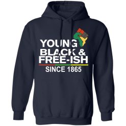 Young Black & Free-Ish Since 1865 Juneteenth T-Shirts, Hoodies, Long Sleeve 45