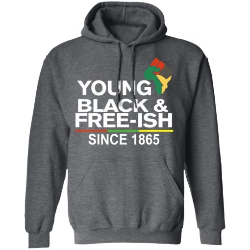 Young Black & Free-Ish Since 1865 Juneteenth T-Shirts, Hoodies, Long Sleeve 23