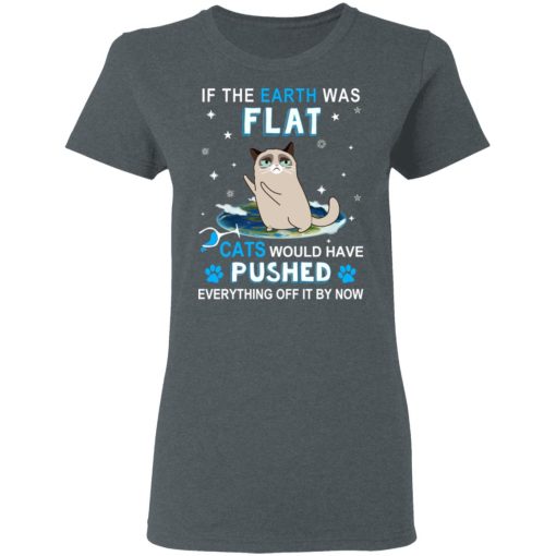 If The Earth Was Flat Cats Would Have Pushed Everything Off It By Now T-Shirts, Hoodies, Long Sleeve 11