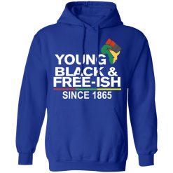 Young Black & Free-Ish Since 1865 Juneteenth T-Shirts, Hoodies, Long Sleeve 49