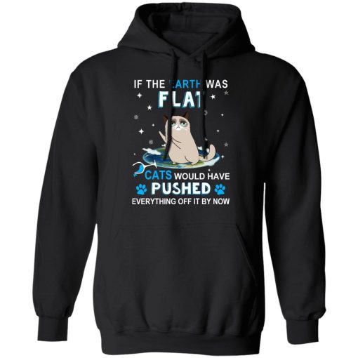 If The Earth Was Flat Cats Would Have Pushed Everything Off It By Now T-Shirts, Hoodies, Long Sleeve 19