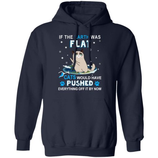 If The Earth Was Flat Cats Would Have Pushed Everything Off It By Now T-Shirts, Hoodies, Long Sleeve 21