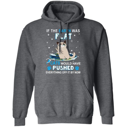 If The Earth Was Flat Cats Would Have Pushed Everything Off It By Now T-Shirts, Hoodies, Long Sleeve 23