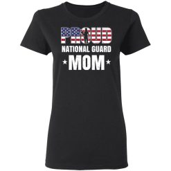 Proud National Guard Mom Veteran Mother's Day Gift T-Shirts, Hoodies, Long Sleeve 33