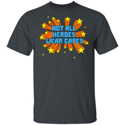 Not All Heroes Wear Capes T-Shirts, Hoodies, Long Sleeve 3