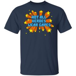 Not All Heroes Wear Capes T-Shirts, Hoodies, Long Sleeve 29