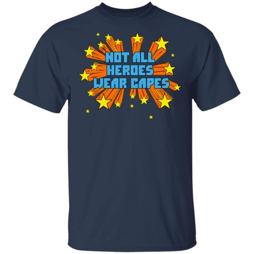Not All Heroes Wear Capes T-Shirts, Hoodies, Long Sleeve 5