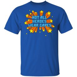 Not All Heroes Wear Capes T-Shirts, Hoodies, Long Sleeve 31