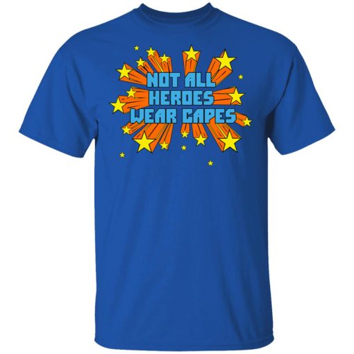 Not All Heroes Wear Capes T-Shirts, Hoodies, Long Sleeve 7