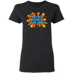 Not All Heroes Wear Capes T-Shirts, Hoodies, Long Sleeve 33