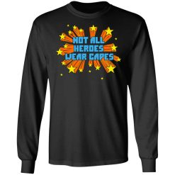 Not All Heroes Wear Capes T-Shirts, Hoodies, Long Sleeve 41