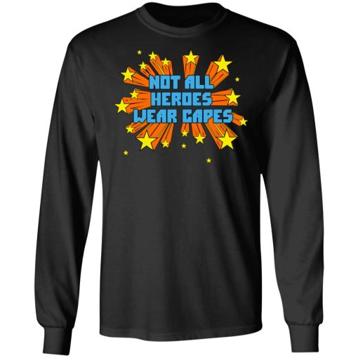Not All Heroes Wear Capes T-Shirts, Hoodies, Long Sleeve 17