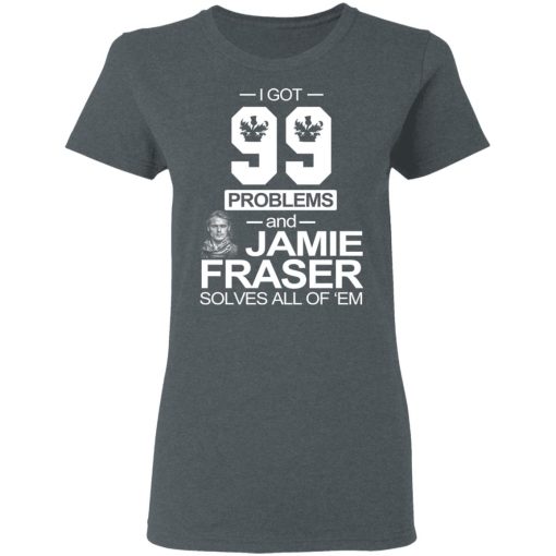 I Got 99 Problems And Jamie Fraser Solves All Of ‘Em T-Shirts, Hoodies, Long Sleeve 11