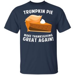 Trumpkin Pie Make Thanksgiving Great Again T-Shirts, Hoodies, Long Sleeve 30