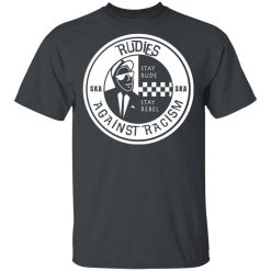 Rudies Against Racism Stay Rude Stay Rebel T-Shirts, Hoodies, Long Sleeve 27