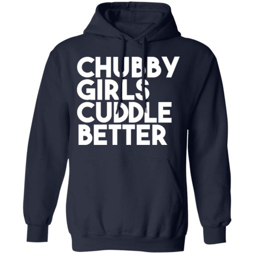 Chubby Girls Cuddle Better T-Shirts, Hoodies, Long Sleeve 22