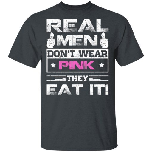 Real Men Don't Wear Pink They Eat It T-Shirts, Hoodies, Long Sleeve 3