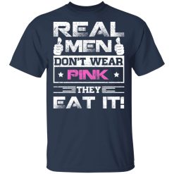 Real Men Don't Wear Pink They Eat It T-Shirts, Hoodies, Long Sleeve 29