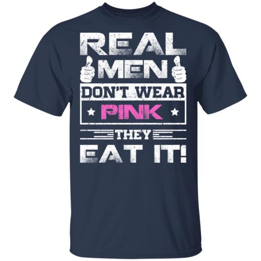 Real Men Don't Wear Pink They Eat It T-Shirts, Hoodies, Long Sleeve 5