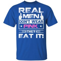 Real Men Don't Wear Pink They Eat It T-Shirts, Hoodies, Long Sleeve 31