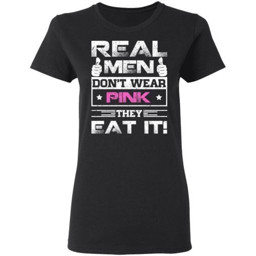Real Men Don't Wear Pink They Eat It T-Shirts, Hoodies, Long Sleeve 10