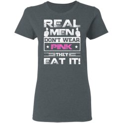 Real Men Don't Wear Pink They Eat It T-Shirts, Hoodies, Long Sleeve 36