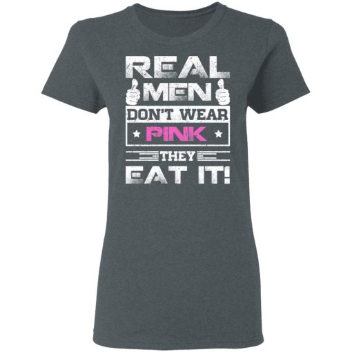 Real Men Don't Wear Pink They Eat It T-Shirts, Hoodies, Long Sleeve 11