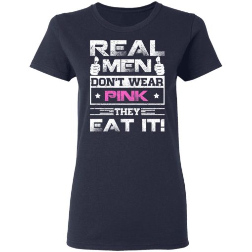 Real Men Don't Wear Pink They Eat It T-Shirts, Hoodies, Long Sleeve 14