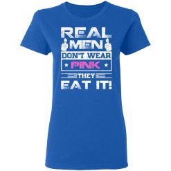 Real Men Don't Wear Pink They Eat It T-Shirts, Hoodies, Long Sleeve 40