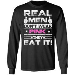 Real Men Don't Wear Pink They Eat It T-Shirts, Hoodies, Long Sleeve 42