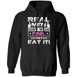Real Men Don't Wear Pink They Eat It T-Shirts, Hoodies, Long Sleeve 43