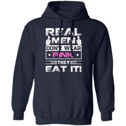 Real Men Don't Wear Pink They Eat It T-Shirts, Hoodies, Long Sleeve 45