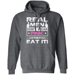 Real Men Don't Wear Pink They Eat It T-Shirts, Hoodies, Long Sleeve 47