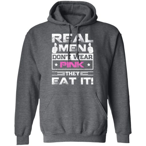 Real Men Don't Wear Pink They Eat It T-Shirts, Hoodies, Long Sleeve 24