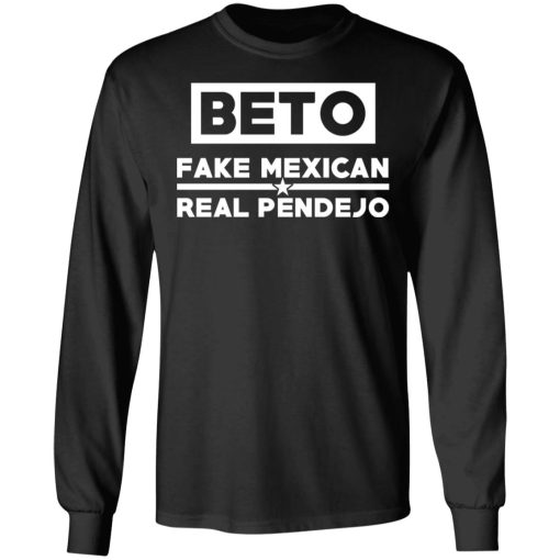 Beto Fake Mexican Real Pendejo T-Shirts, Hoodies, Long Sleeve 17