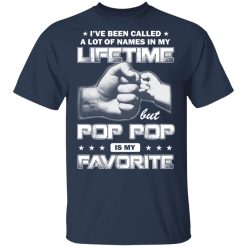I've Been Called A Lot Of Names In My Lifetime But Pop Pop Is My Favorite T-Shirts, Hoodies, Long Sleeve 29