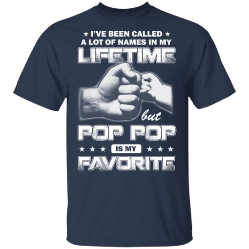 I've Been Called A Lot Of Names In My Lifetime But Pop Pop Is My Favorite T-Shirts, Hoodies, Long Sleeve 6