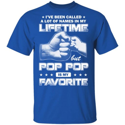 I've Been Called A Lot Of Names In My Lifetime But Pop Pop Is My Favorite T-Shirts, Hoodies, Long Sleeve 7