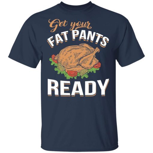 Get Your Fat Pants Ready Funny Thanksgiving T-Shirts, Hoodies, Long Sleeve 6