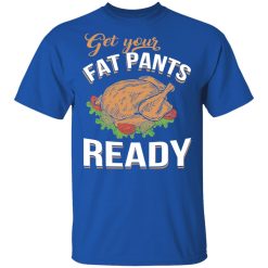 Get Your Fat Pants Ready Funny Thanksgiving T-Shirts, Hoodies, Long Sleeve 32