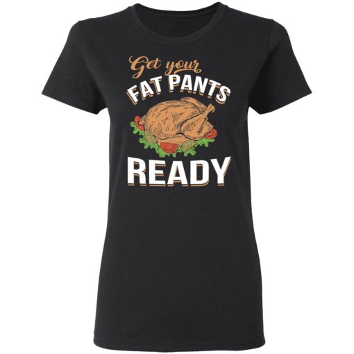 Get Your Fat Pants Ready Funny Thanksgiving T-Shirts, Hoodies, Long Sleeve 10