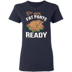 Get Your Fat Pants Ready Funny Thanksgiving T-Shirts, Hoodies, Long Sleeve 37