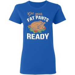 Get Your Fat Pants Ready Funny Thanksgiving T-Shirts, Hoodies, Long Sleeve 39