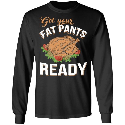 Get Your Fat Pants Ready Funny Thanksgiving T-Shirts, Hoodies, Long Sleeve 17