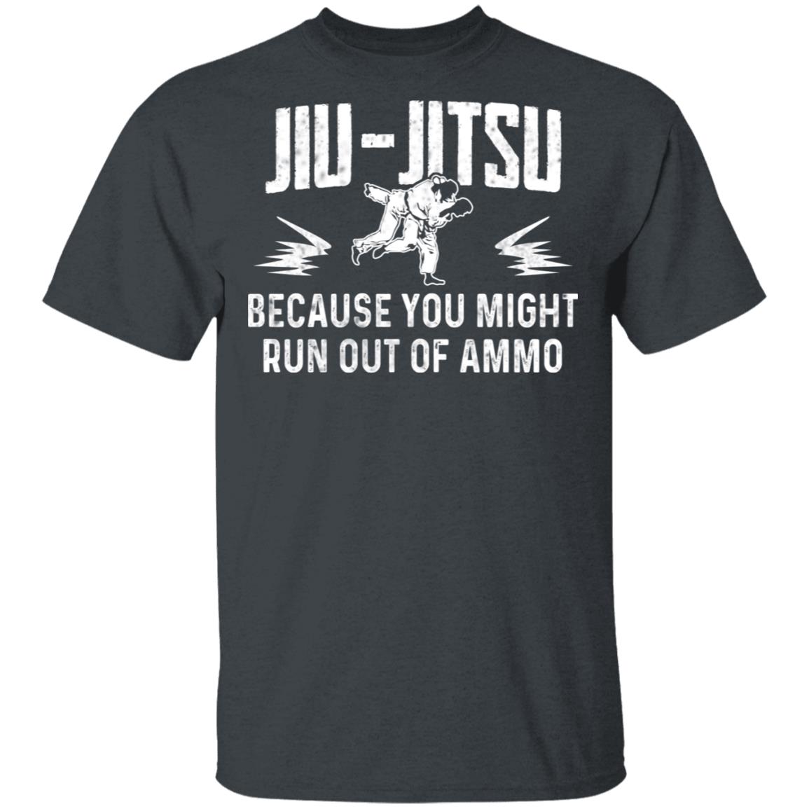 Jiu Jitsu Because You Might Run Out Of Ammo T-Shirts, Hoodies, Long Sleeve