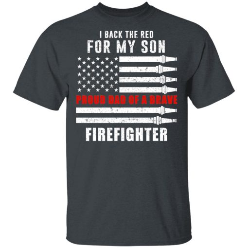 I Back The Red For My Son Proud Dad Of A Brave Firefighter T-Shirts, Hoodies, Long Sleeve 3