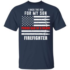 I Back The Red For My Son Proud Dad Of A Brave Firefighter T-Shirts, Hoodies, Long Sleeve 29