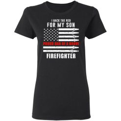 I Back The Red For My Son Proud Dad Of A Brave Firefighter T-Shirts, Hoodies, Long Sleeve 34